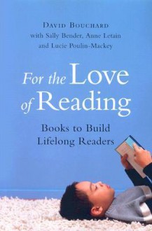 For the Love of Reading: Books to Build Lifelong Readers - David Bouchard