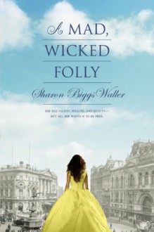 A Mad, Wicked Folly - Sharon Biggs Waller