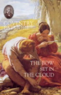 The Bow Set In The Cloud - Coventry Kersey Dighton Patmore, Mary Tyler