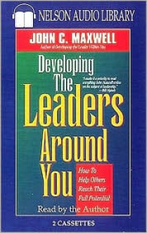 Developing the Leaders Around You: How to Help Others Reach Their Full Potential (Audio) - John C. Maxwell