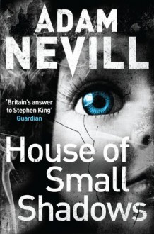 House of Small Shadows - Adam Nevill