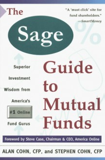 Sage Guide to Mutual Funds: Superior Investment Wisdom from the #1 Online Fund Gurus - Stephen Cohn, Alan Cohn