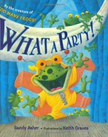 What a Party! - Sandy Asher, Keith Graves