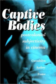 Captive Bodies - Gwendolyn Audrey Foster