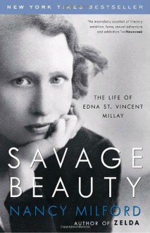 Savage Beauty: The Life of Edna St. Vincent Millay - Nancy Milford