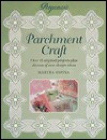 Parchment Craft: Over 15 Original Projects Plus Dozens of New Design Ideas - Martha Ospina, Gillian Haslam, Shona Wood, Peter Crump