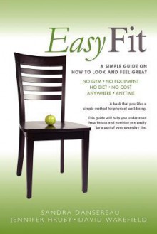 Easy Fit: A Simple Guide on How to Look and Feel Great - Sandra Dansereau, Jennifer Hruby, David Wakefield