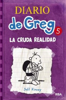 La Cruda Realidad (Diario de greg 5) - Jeff Kinney, MORAN ORTIZ, ESTEBAN