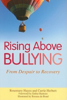 Rising Above Bullying: From Despair to Recovery - Rosemary Hayes, Carrie M.H. Herbert