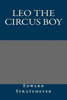 Leo the Circus Boy - Edward Stratemeyer