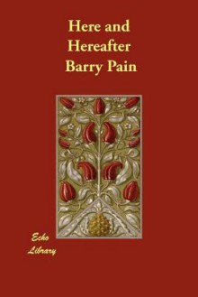 Here and Hereafter - Barry Pain