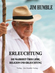 Erleuchtung: Die Wahrheit über Liebe, Religion und Erleuchtung - XXXL-Leseprobe (German Edition) - Jim Humble, Leo Koehof