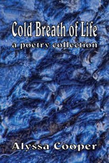 Cold Breath of Life: A Poetry Collection - Alyssa Cooper