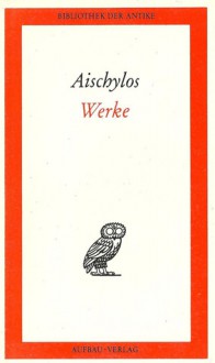 Werke in einem Band - Aeschylus, Dietrich Ebener