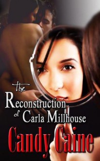 The Reconstruction of Carla Millhouse - Candy Caine