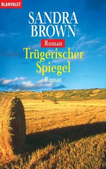 Trügerischer Spiegel: Roman (German Edition) - Sandra Brown, Sabine Beckmann