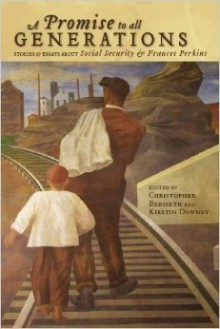 A Promise to All Generations: Stories & Essays about Social Security & Frances Perkins - Christopher Breiseth, Kirstin Downey, Tomlin Perkins Coggeshall