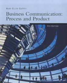 Business Communication: Process & Product - Mary Ellen Guffey