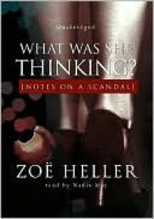 What Was She Thinking? Notes on a Scandal - Zoë Heller, Nadia May