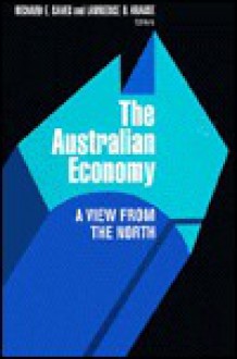 The Australian Economy: A View from the North - Richard E. Caves