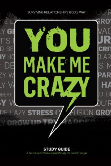 You Make Me Crazy Small Group Study Guide - Rick Warren, Buddy Owens