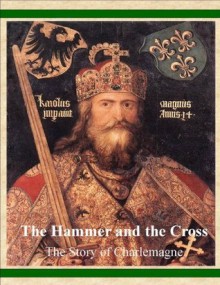 The Hammer and the Cross - The Story of Charlemagne - George Payne Rainsford James