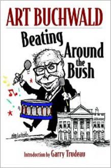 Beating Around the Bush - Art Buchwald, Garry Trudeau