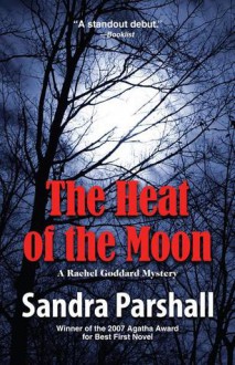 The Heat of the Moon (Rachel Goddard Mystery #1) - Sandra Parshall