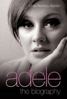 Adele: The Biography - Chas Newkey-Burden