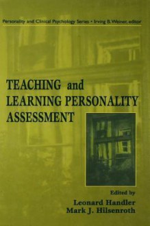 Teaching and Learning Personality Assessment (Lea Series in Personality and Clinical Psychology) - Leonard Handler, Mark J. Hilsenroth