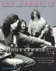 Led Zeppelin: The Story of a Band and Their Music, 1968-1980 - Keith Shadwick