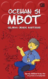 Ocehan Si Mbot: Gilanya Orang Kantoran - Agung Nugroho, Isman H. Suryaman