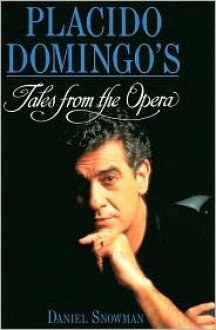 Placido Domingo's Tales From The Opera - Daniel Snowman