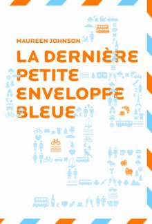 La dernière petite enveloppe bleue - Maureen Johnson