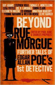 Beyond Rue Morgue Anthology: Further Tales of Edgar Allan Poe's 1st Detective - Paul Kane, Charles Prepolec