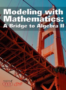 Modeling With Mathematics: A Bridge to Algebra II - Jo Ann Wheeler, Gary Cosenza, Paul Gray, Julie Horn, Sharon Benson