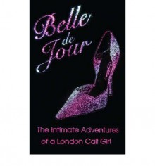 The Intimate Adventures of a London Call Girl - Belle de Jour