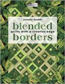 Blended Borders: Quilts with a Creative Edge - Pamela Mostek