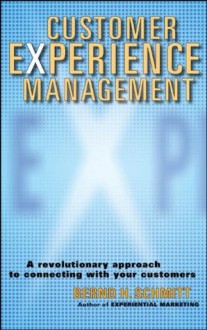 Customer Experience Management: A Revolutionary Approach to Connecting with Your Customers - Bernd H. Schmitt, Bernd Schmitt