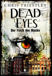 Dead Eyes - Der Fluch der Maske - Chris Priestley, Beatrice Howeg