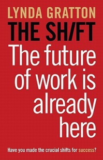 The Shift: The Future of Work Is Already Here - Lynda Gratton