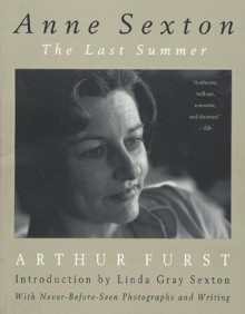 Anne Sexton: The Last Summer - Arthur Furst