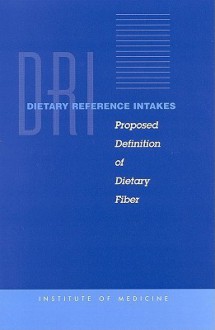 Dietary Reference Intakes: Proposed Definition of Dietary Fiber - Panel on the Definition of Dietary Fiber, Standing Committee on the Scientific Evaluation of Dietary Reference Intakes, Food and Nutrition Board