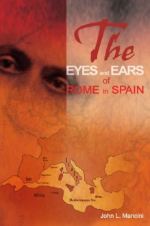 The Eyes and Ears of Rome in Spain - John Mancini