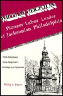 William Heighton with Selections from Heighton's Writings & Speeches - Philip S. Foner, William Heighton