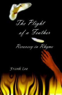 Cpe Plight of a Feather: Recovery in Rhyme - Frank Lee