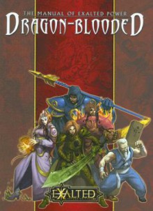 The Manual of Exalted Power: Dragon-Blooded (Exalted Second Edition) - Alan Alexander