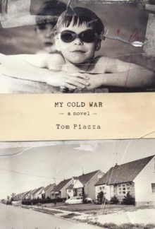 My Cold War: A Novel - Tom Piazza