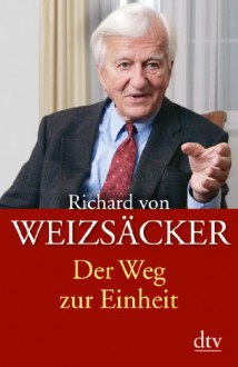 Der Weg zur Einheit - Richard von Weizsäcker