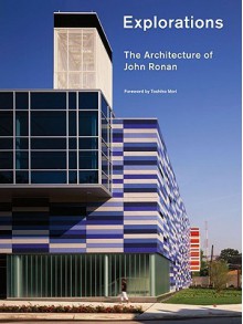 Explorations: The Architecture of John Ronan - John Ronan, Princeton Architectural Press Staff, Toshiko Mori